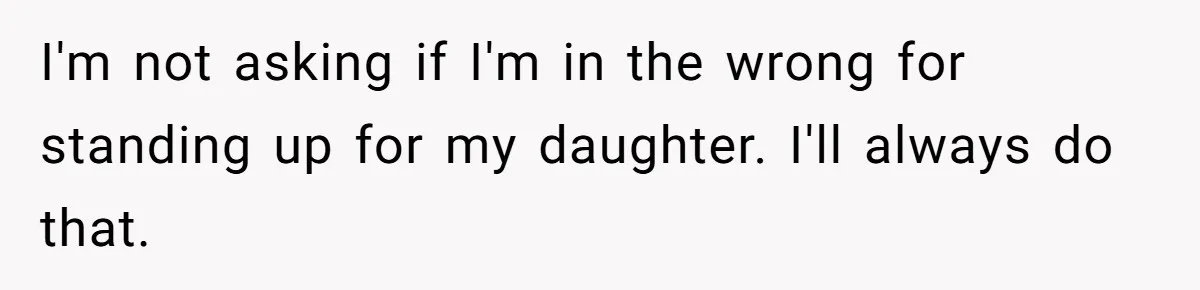 Dad Kicks Parents Out After They Mock His Daughter’s Piano Performance I'm not asking if I'm in the wrong for standing up for my daughter. I'll always do that.