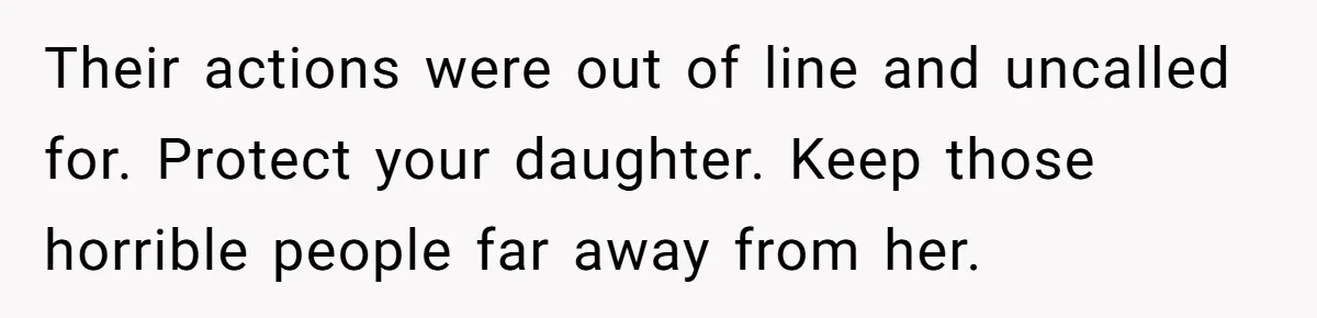 Dad Kicks Parents Out After They Mock His Daughter’s Piano Performance Their actions were out of line and uncalled for. Protect your daughter. Keep those horrible people far away from her.