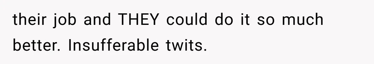 Dad Kicks Parents Out After They Mock His Daughter’s Piano Performance their job and THEY could do it so much better. Insufferable twits.