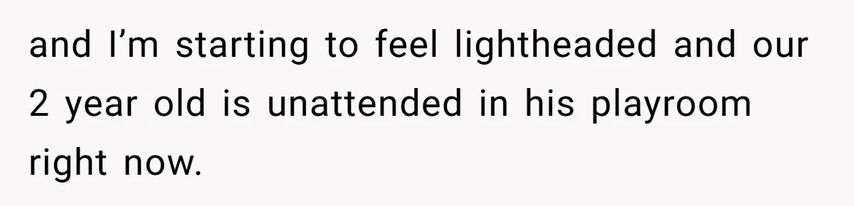 Husband Says Wife’s Miscarriage ‘Ruined His Birthday’ - She Finally Calls Him a Disgrace and I’m starting to feel lightheaded and our 2 year old is unattended in his playroom right now.