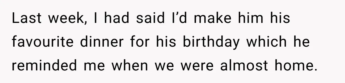 Husband Says Wife’s Miscarriage ‘Ruined His Birthday’ - She Finally Calls Him a Disgrace Last week, I had said I’d make him his favourite dinner for his birthday which he reminded me when we were almost home.