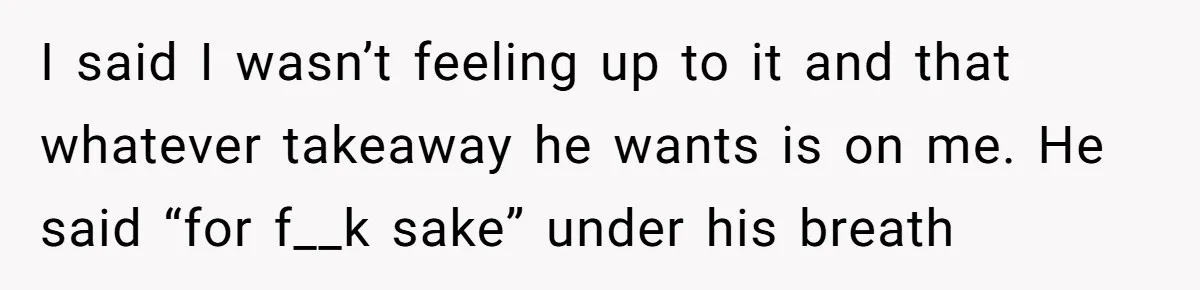 Husband Says Wife’s Miscarriage ‘Ruined His Birthday’ - She Finally Calls Him a Disgrace I said I wasn’t feeling up to it and that whatever takeaway he wants is on me. He said “for f__k sake” under his breath