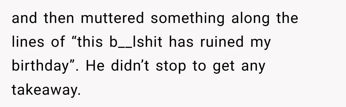 Husband Says Wife’s Miscarriage ‘Ruined His Birthday’ - She Finally Calls Him a Disgrace and then muttered something along the lines of “this b__lshit has ruined my birthday”. He didn’t stop to get any takeaway.