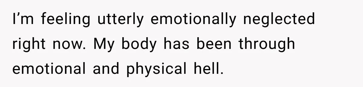 Husband Says Wife’s Miscarriage ‘Ruined His Birthday’ - She Finally Calls Him a Disgrace I’m feeling utterly emotionally neglected right now. My body has been through emotional and physical hell.