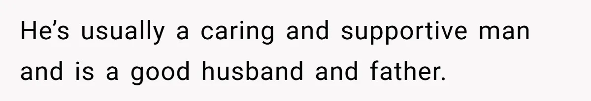 Husband Says Wife’s Miscarriage ‘Ruined His Birthday’ - She Finally Calls Him a Disgrace He’s usually a caring and supportive man and is a good husband and father.