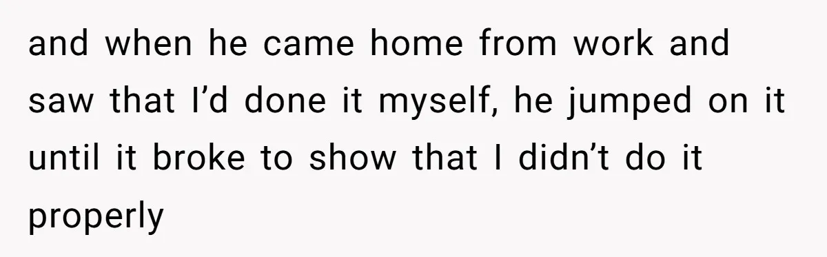 Husband Says Wife’s Miscarriage ‘Ruined His Birthday’ - She Finally Calls Him a Disgrace and when he came home from work and saw that I’d done it myself, he jumped on it until it broke to show that I didn’t do it properly