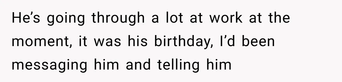 Husband Says Wife’s Miscarriage ‘Ruined His Birthday’ - She Finally Calls Him a Disgrace He’s going through a lot at work at the moment, it was his birthday, I’d been messaging him and telling him