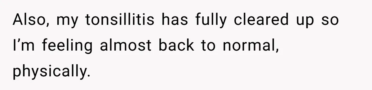 Husband Says Wife’s Miscarriage ‘Ruined His Birthday’ - She Finally Calls Him a Disgrace Also, my tonsillitis has fully cleared up so I’m feeling almost back to normal, physically.