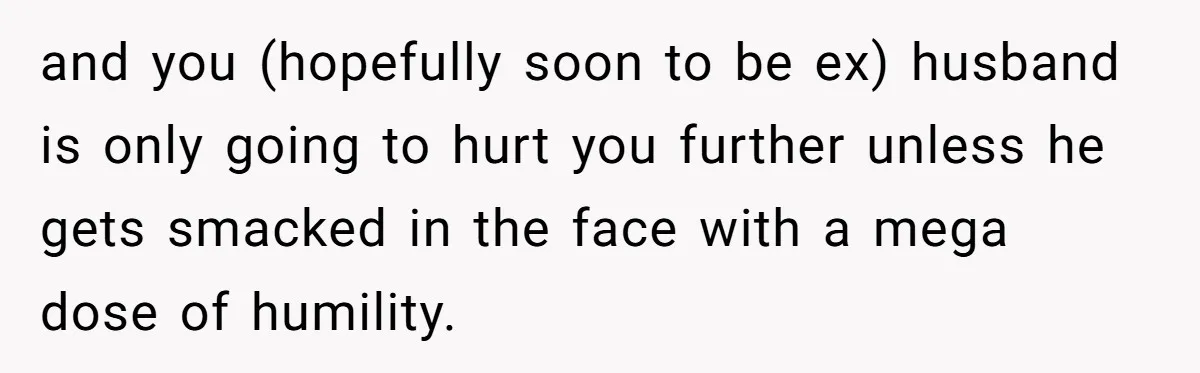 Husband Says Wife’s Miscarriage ‘Ruined His Birthday’ - She Finally Calls Him a Disgrace and you (hopefully soon to be ex) husband is only going to hurt you further unless he gets smacked in the face with a mega dose of humility.