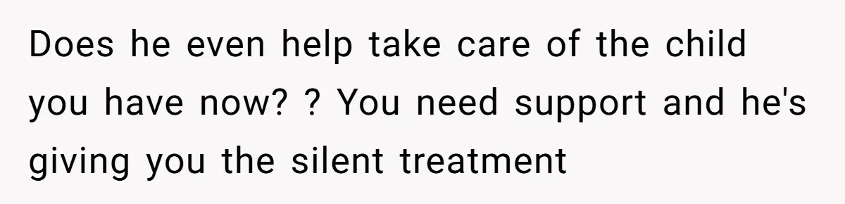 Husband Says Wife’s Miscarriage ‘Ruined His Birthday’ - She Finally Calls Him a Disgrace Does he even help take care of the child you have now? ? You need support and he's giving you the silent treatment