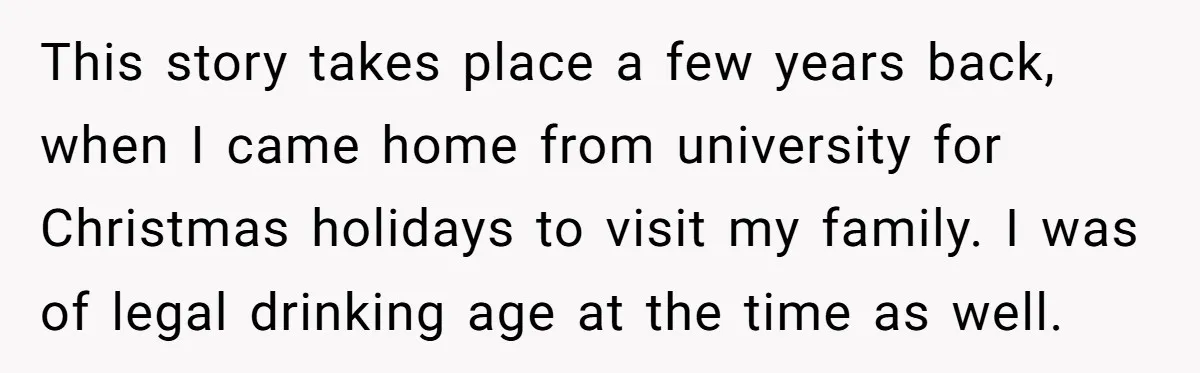 Child Returns Home For Christmas And Teaches Mom A Wholesome Lesson About Sharing Wine This story takes place a few years back, when I came home from university for Christmas holidays to visit my family. I was of legal drinking age at the time...