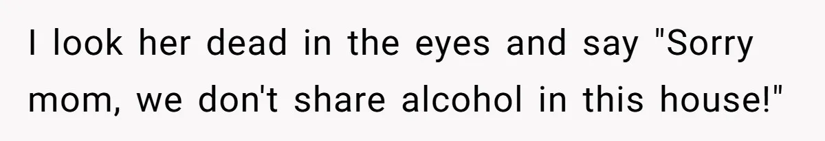 Child Returns Home For Christmas And Teaches Mom A Wholesome Lesson About Sharing Wine I look her dead in the eyes and say "Sorry mom, we don't share alcohol in this house!"