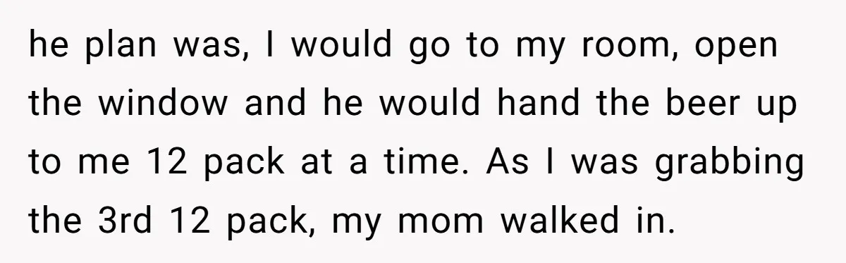 Child Returns Home For Christmas And Teaches Mom A Wholesome Lesson About Sharing Wine he plan was, I would go to my room, open the window and he would hand the beer up to me 12 pack at a time. As I was grabbing...