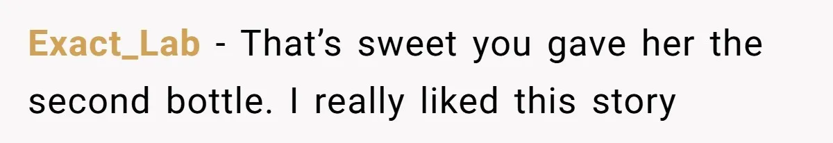 Child Returns Home For Christmas And Teaches Mom A Wholesome Lesson About Sharing Wine Exact_Lab − That’s sweet you gave her the second bottle. I really liked this story