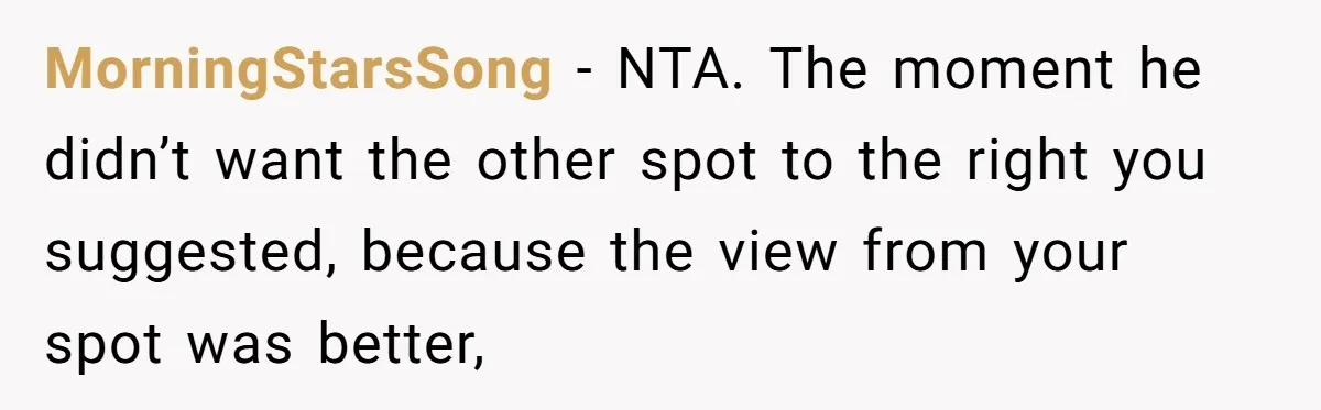 Fan Waits 13 Hours for Front Row - Tall Stranger Claims ‘Disability’ to Steal Her Spot MorningStarsSong − NTA. The moment he didn’t want the other spot to the right you suggested, because the view from your spot was better,