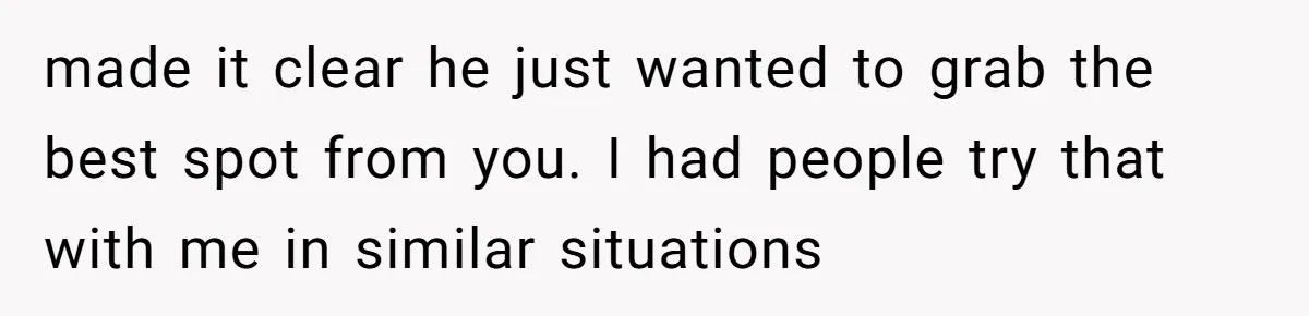 Fan Waits 13 Hours for Front Row - Tall Stranger Claims ‘Disability’ to Steal Her Spot made it clear he just wanted to grab the best spot from you. I had people try that with me in similar situations