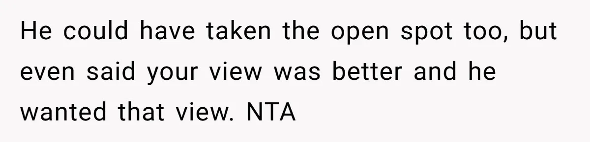 Fan Waits 13 Hours for Front Row - Tall Stranger Claims ‘Disability’ to Steal Her Spot He could have taken the open spot too, but even said your view was better and he wanted that view. NTA