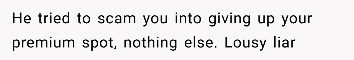 Fan Waits 13 Hours for Front Row - Tall Stranger Claims ‘Disability’ to Steal Her Spot He tried to scam you into giving up your premium spot, nothing else. Lousy liar