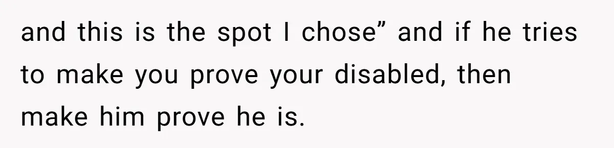 Fan Waits 13 Hours for Front Row - Tall Stranger Claims ‘Disability’ to Steal Her Spot and this is the spot I chose” and if he tries to make you prove your disabled, then make him prove he is.