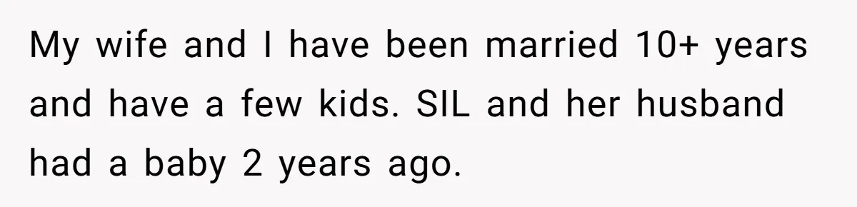 Man Refuses to Change Relative’s Baby’s Diaper - Entire Family Acts Like He Committed a Crime My wife and I have been married 10+ years and have a few kids. SIL and her husband had a baby 2 years ago.