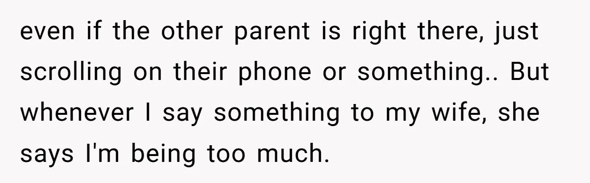 Man Refuses to Change Relative’s Baby’s Diaper - Entire Family Acts Like He Committed a Crime even if the other parent is right there, just scrolling on their phone or something.. But whenever I say something to my wife, she says I'm being too much.