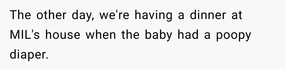 Man Refuses to Change Relative’s Baby’s Diaper - Entire Family Acts Like He Committed a Crime The other day, we're having a dinner at MIL's house when the baby had a poopy diaper.