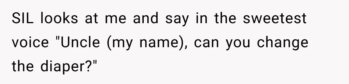 Man Refuses to Change Relative’s Baby’s Diaper - Entire Family Acts Like He Committed a Crime SIL looks at me and say in the sweetest voice "Uncle (my name), can you change the diaper?"