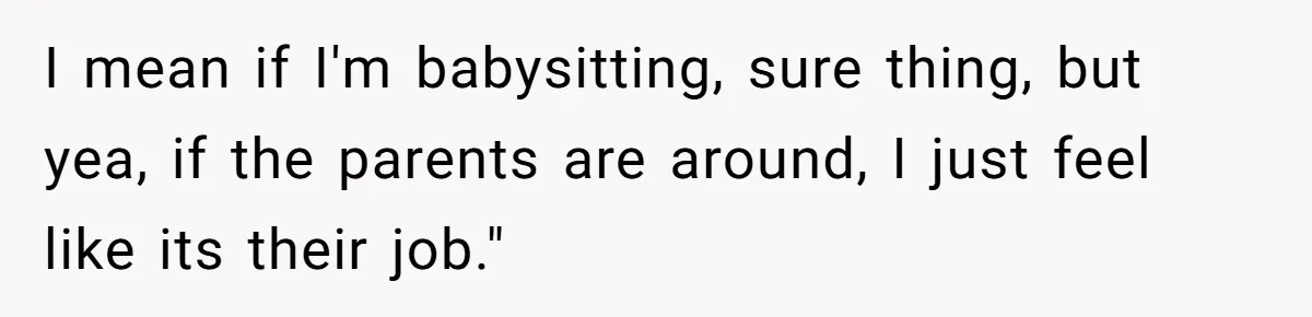 Man Refuses to Change Relative’s Baby’s Diaper - Entire Family Acts Like He Committed a Crime I mean if I'm babysitting, sure thing, but yea, if the parents are around, I just feel like its their job."