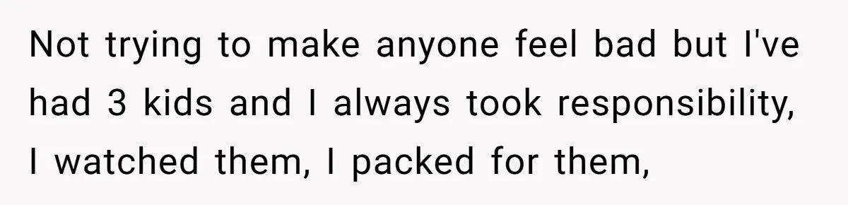 Man Refuses to Change Relative’s Baby’s Diaper - Entire Family Acts Like He Committed a Crime Not trying to make anyone feel bad but I've had 3 kids and I always took responsibility, I watched them, I packed for them,