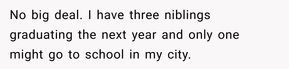 No big deal. I have three niblings graduating the next year and only one might go to school in my city.