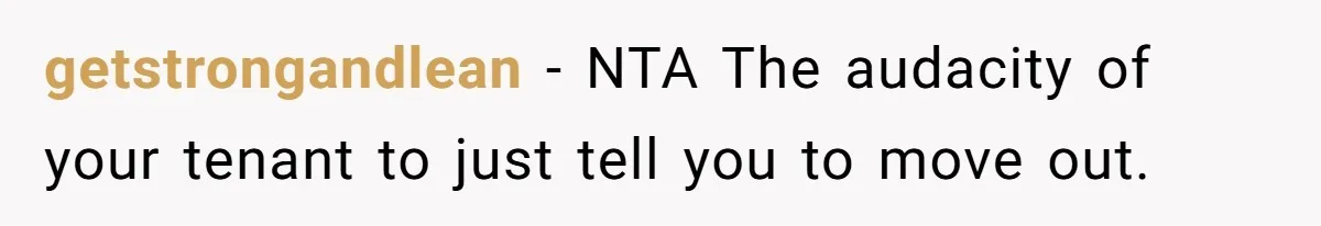 getstrongandlean − NTA The audacity of your tenant to just tell you to move out.