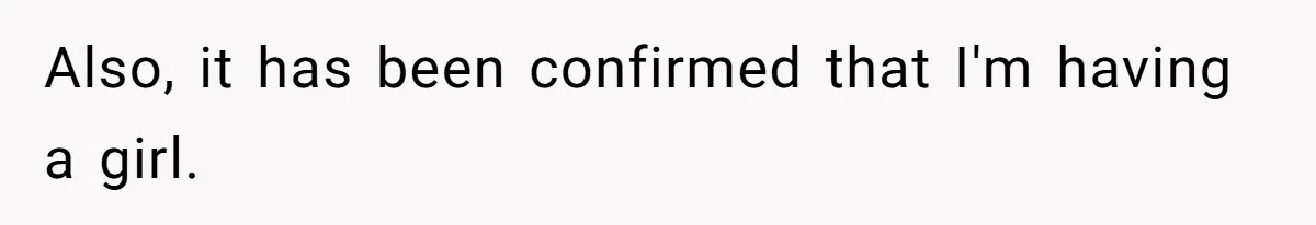 Family Sides With Sister Who Stole OP's Baby Name, Now They Want OP To Change Hers Twice Also, it has been confirmed that I'm having a girl.