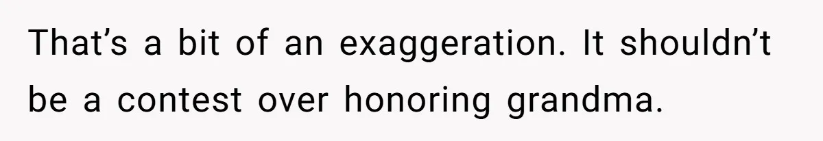 Family Sides With Sister Who Stole OP's Baby Name, Now They Want OP To Change Hers Twice That’s a bit of an exaggeration. It shouldn’t be a contest over honoring grandma.
