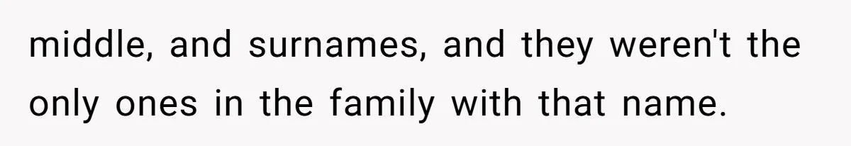 Family Sides With Sister Who Stole OP's Baby Name, Now They Want OP To Change Hers Twice middle, and surnames, and they weren't the only ones in the family with that name.