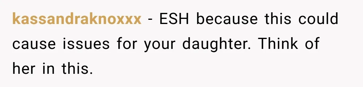 Family Sides With Sister Who Stole OP's Baby Name, Now They Want OP To Change Hers Twice kassandraknoxxx − ESH because this could cause issues for your daughter. Think of her in this.