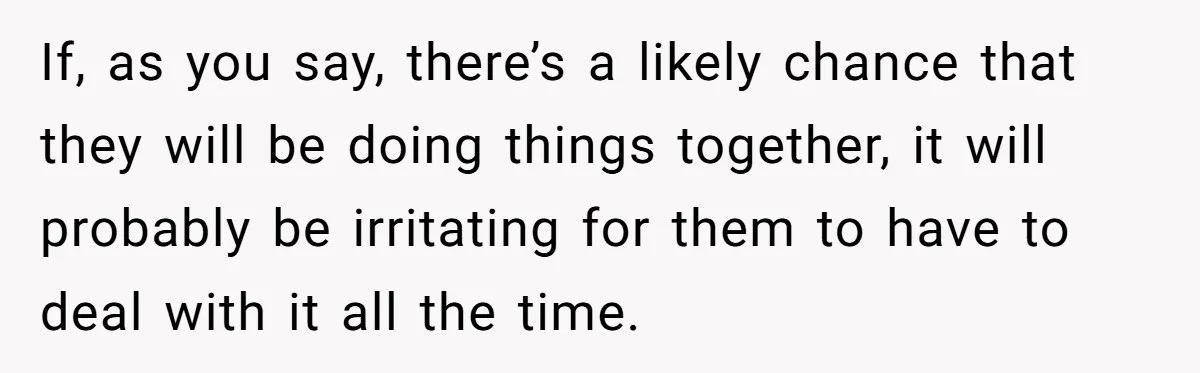 Family Sides With Sister Who Stole OP's Baby Name, Now They Want OP To Change Hers Twice If, as you say, there’s a likely chance that they will be doing things together, it will probably be irritating for them to have to deal with it all the...