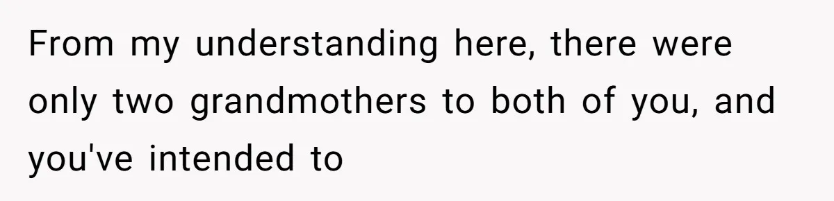 Family Sides With Sister Who Stole OP's Baby Name, Now They Want OP To Change Hers Twice From my understanding here, there were only two grandmothers to both of you, and you've intended to