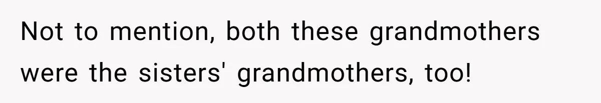 Family Sides With Sister Who Stole OP's Baby Name, Now They Want OP To Change Hers Twice Not to mention, both these grandmothers were the sisters' grandmothers, too!