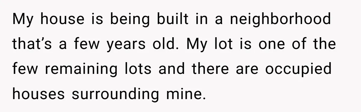 Homeowner Discovers Neighbors Parked Three Cars Inside Unfinished Garage And Takes Action Immediately My house is being built in a neighborhood that’s a few years old. My lot is one of the few remaining lots and there are occupied houses surrounding mine.