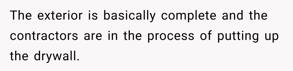 Homeowner Discovers Neighbors Parked Three Cars Inside Unfinished Garage And Takes Action Immediately The exterior is basically complete and the contractors are in the process of putting up the drywall.