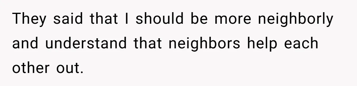 Homeowner Discovers Neighbors Parked Three Cars Inside Unfinished Garage And Takes Action Immediately They said that I should be more neighborly and understand that neighbors help each other out.