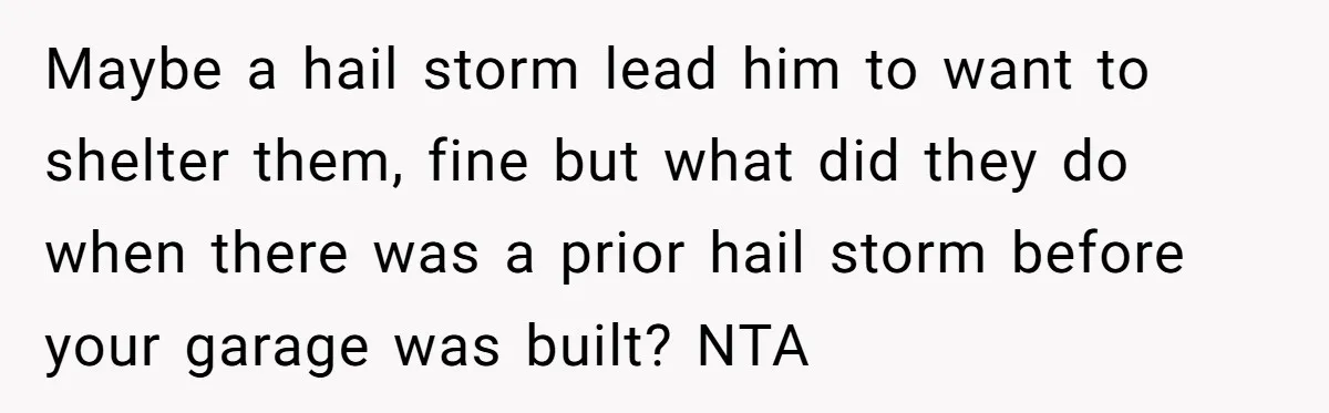 Homeowner Discovers Neighbors Parked Three Cars Inside Unfinished Garage And Takes Action Immediately Maybe a hail storm lead him to want to shelter them, fine but what did they do when there was a prior hail storm before your garage was built? NTA
