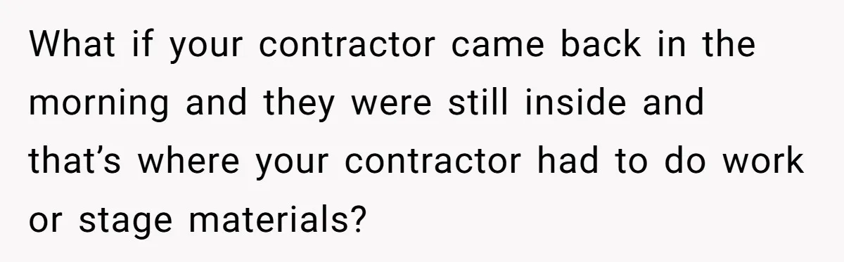 Homeowner Discovers Neighbors Parked Three Cars Inside Unfinished Garage And Takes Action Immediately What if your contractor came back in the morning and they were still inside and that’s where your contractor had to do work or stage materials?
