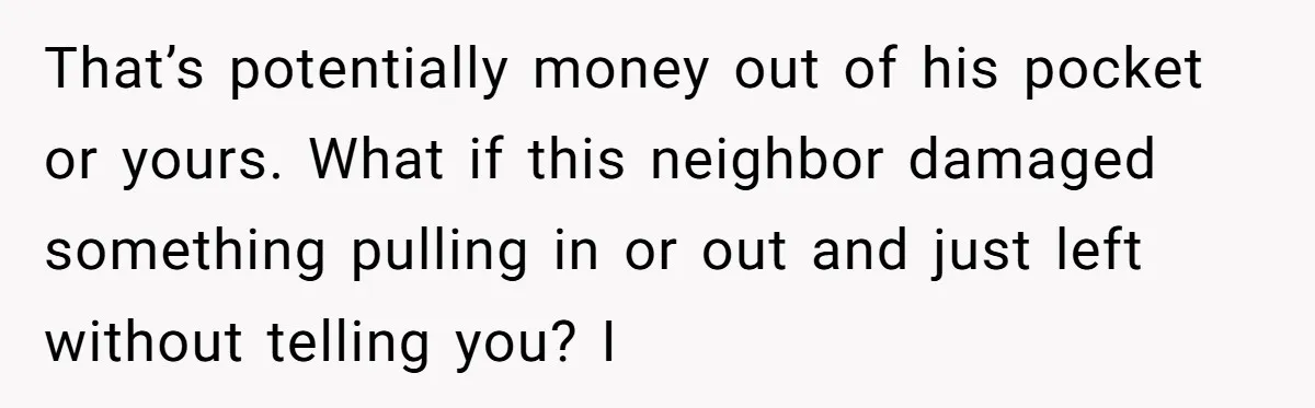 Homeowner Discovers Neighbors Parked Three Cars Inside Unfinished Garage And Takes Action Immediately That’s potentially money out of his pocket or yours. What if this neighbor damaged something pulling in or out and just left without telling you? I