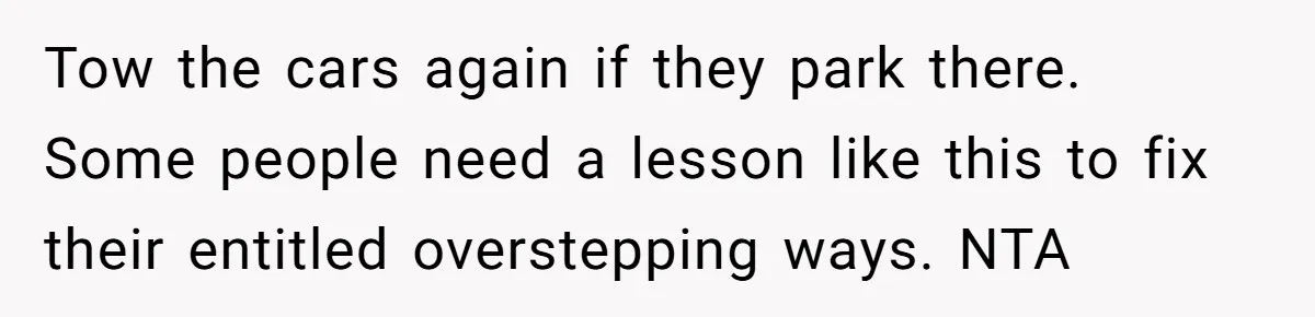 Homeowner Discovers Neighbors Parked Three Cars Inside Unfinished Garage And Takes Action Immediately Tow the cars again if they park there. Some people need a lesson like this to fix their entitled overstepping ways. NTA