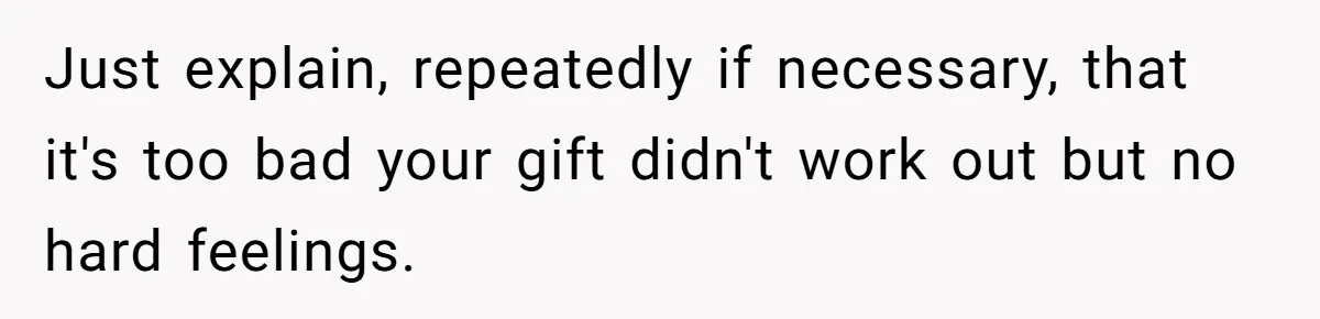 She Spent Weeks Crocheting a Blanket - Then Her Sister-in-Law Demanded She “Fix” It Just explain, repeatedly if necessary, that it's too bad your gift didn't work out but no hard feelings.