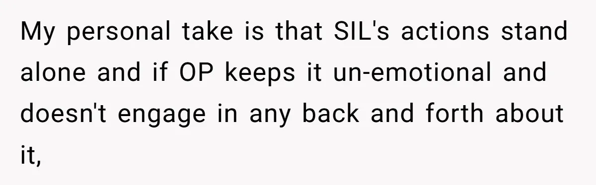 She Spent Weeks Crocheting a Blanket - Then Her Sister-in-Law Demanded She “Fix” It My personal take is that SIL's actions stand alone and if OP keeps it un-emotional and doesn't engage in any back and forth about it,