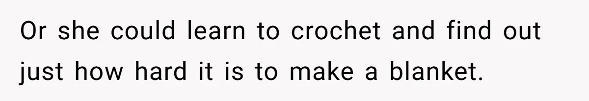 She Spent Weeks Crocheting a Blanket - Then Her Sister-in-Law Demanded She “Fix” It Or she could learn to crochet and find out just how hard it is to make a blanket.