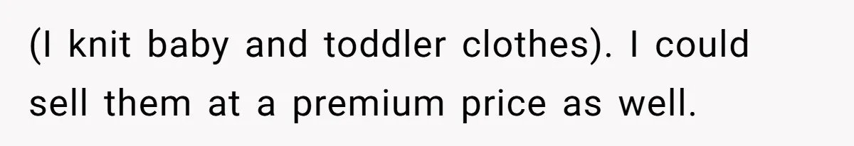 She Spent Weeks Crocheting a Blanket - Then Her Sister-in-Law Demanded She “Fix” It (I knit baby and toddler clothes). I could sell them at a premium price as well.