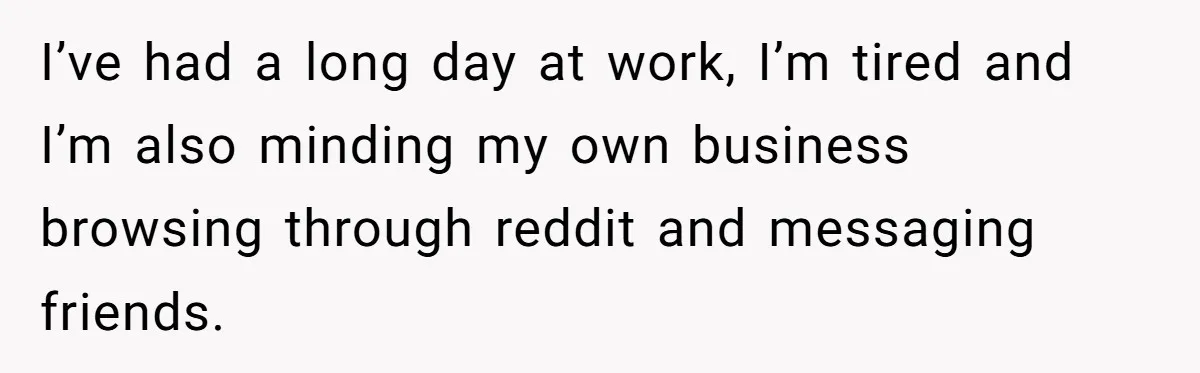 Nosy Older Woman Reads Stranger’s Private Texts On Train And Gets Brutal Four-Word Reality Check I’ve had a long day at work, I’m tired and I’m also minding my own business browsing through reddit and messaging friends.